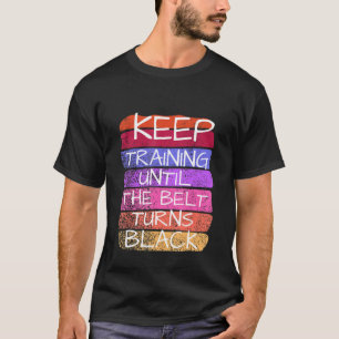 Camiseta Continue Treinando Até Que O Cinturão Torne O Cara