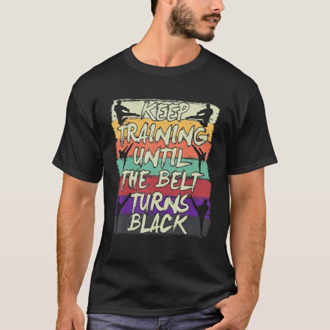 Camiseta Continue Treinando Até Que O Cinturão Torne O Cara (Frente)