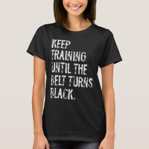Camiseta Continue Treinando Até Que O Cinturão Torne O Kara