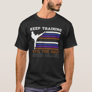 Camiseta Continue Treinando Até Que O Cinturão Torne-Se Neg