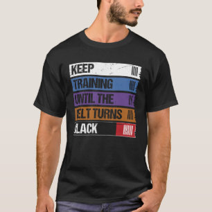 Camiseta Continue Treinando Até Que O Cinturão Torne-Se Neg