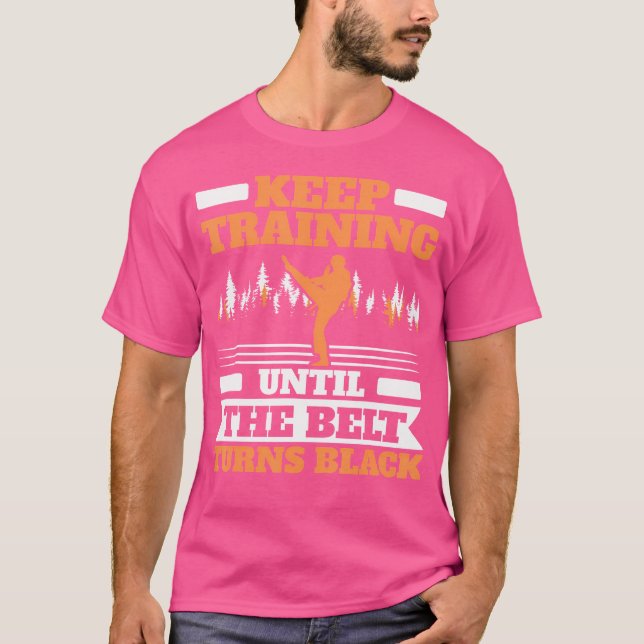 Camiseta Continue Treinando Até Que O Cinturão Torne-Se O T (Frente)