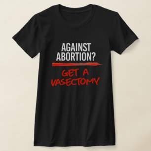 Camiseta Contra o Aborto Obtenha uma vasectomia