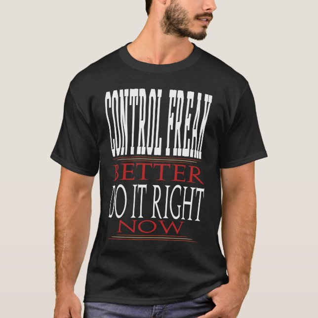 Camiseta Control Freak Better Do It Right Now Motivational  (Frente)