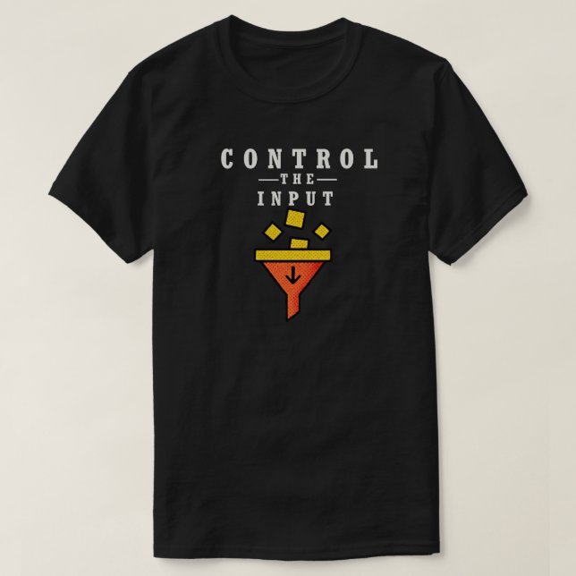 Camiseta Control the Input Minimalist Quote for Focus  (Frente do Design)