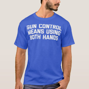 Camiseta Controle De Arma Significa Usar Duas Mãos Arma Eng
