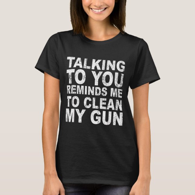 Camiseta Conversar com você me lembra de limpar minha arma  (Frente)