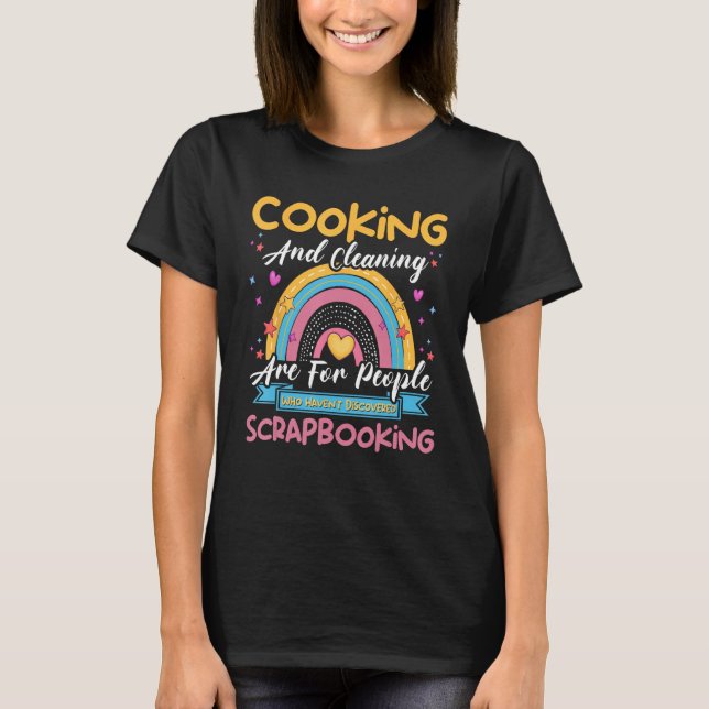Camiseta Cooking Cleaning Haven t Discovered Scrapbooking S (Frente)