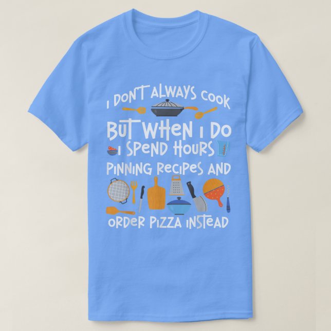 Camiseta Cooking Cook Pizza Kitchen Chef I Don'T Always Coo (Frente do Design)