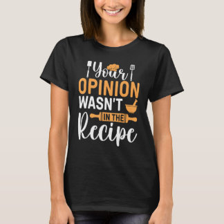 Camiseta Cooking Saying  Your Opinion Wasnu2019t In The Rec