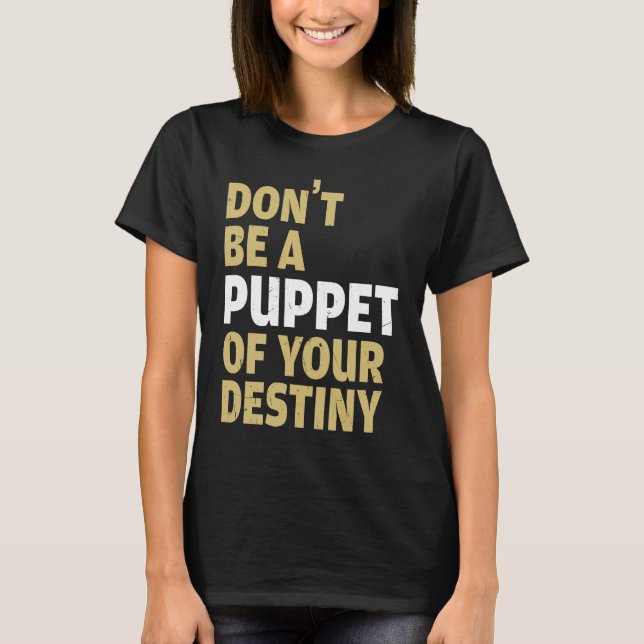 Camiseta Cool Dont Be A Puppet Of Your Destiny Comedians (Frente)