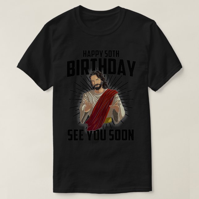 Camiseta Cool Happy 50th Birthday Gift Funny Jesus See You  (Frente do Design)