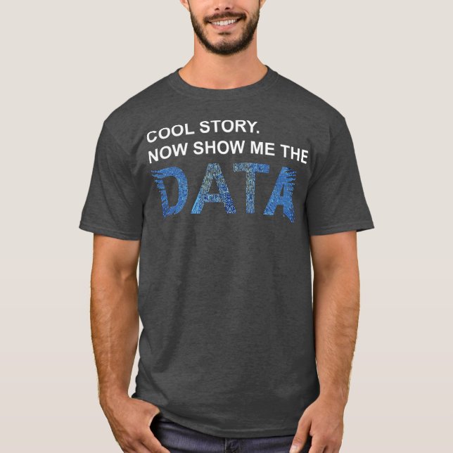 Camiseta Cool Story Show Me Data Funny Data Scientist Gift (Frente)
