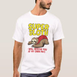 Camiseta Cool Super Sloth I Will Rescue You At My Own Pace<br><div class="desc">Cool Super Sloth I Will Rescue You At My Own Pace Shirt Gift</div>