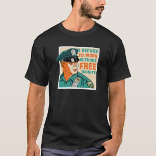 Camiseta Cop - Eu Recuso-Me A Trabalhar Sem Rosquinhas Grat