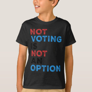 Camiseta Copie De Not Voting Is Not An Option - Bold Statem