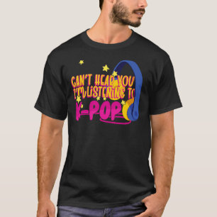 Camiseta Coreano K Pop Não Consegue Ouvir Você Estou Ouvind