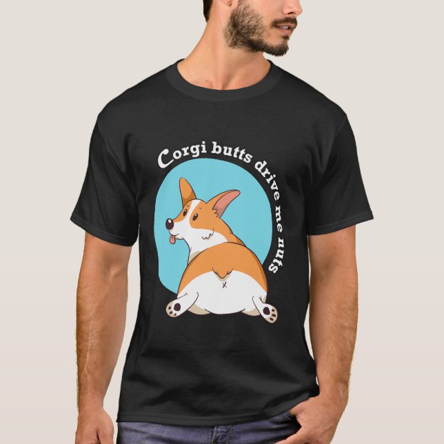 Camiseta Corgi Butts Drive Me Nuts   (Frente)