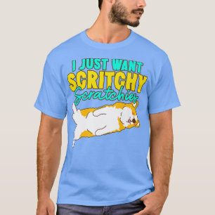 Camiseta Corgi, Eu Só Quero Scrichy Scratchies Cute Corgi D