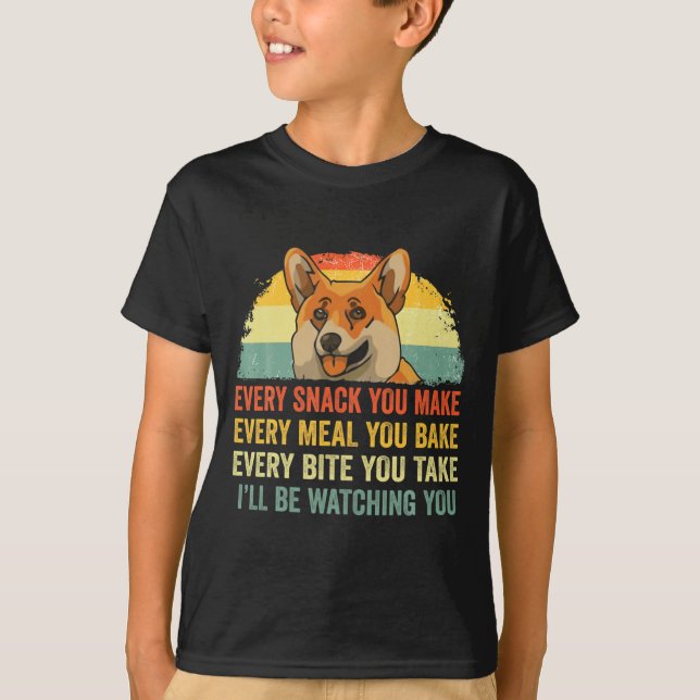 Camiseta Corgi Every Snack You Make Ill Be Watching Dog  (Frente)