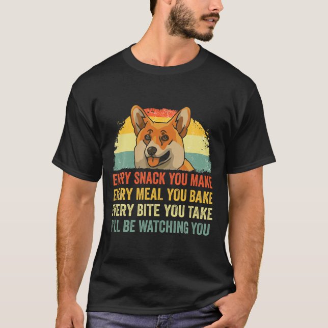 Camiseta Corgi Every Snack You Make Ill Be Watching Dog  (Frente)