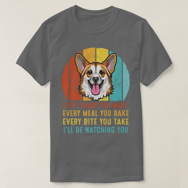 Camiseta Corgi Every Snack You Make I'll Be Watching You293 (Frente do Design)