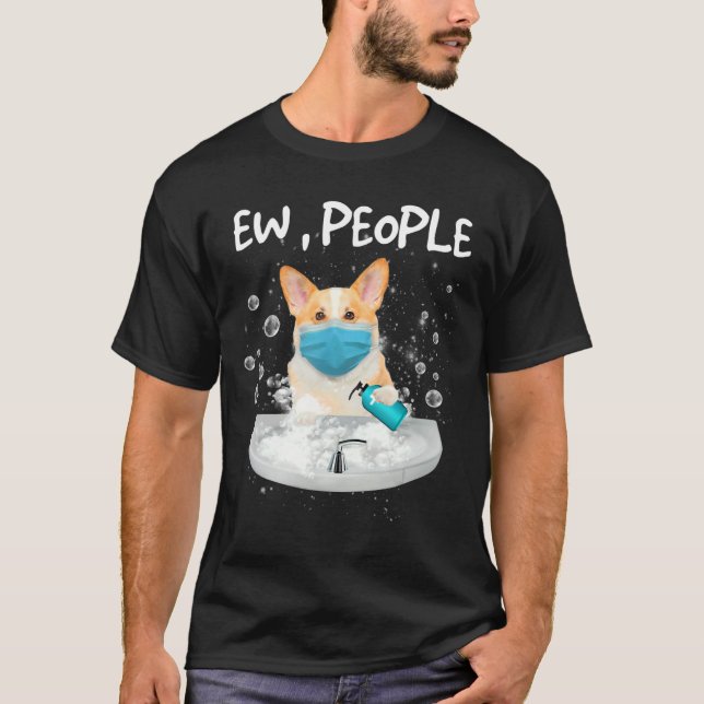 Camiseta Corgi Ew Pessoas Dog Lava Mãos Vestindo Uma Máscar (Frente)