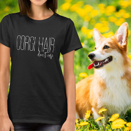 Camiseta Corgi Hair Não se importa com o cão