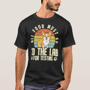 Camiseta Corgi Toda A Comida Deve Ir Ao Laboratório Para T