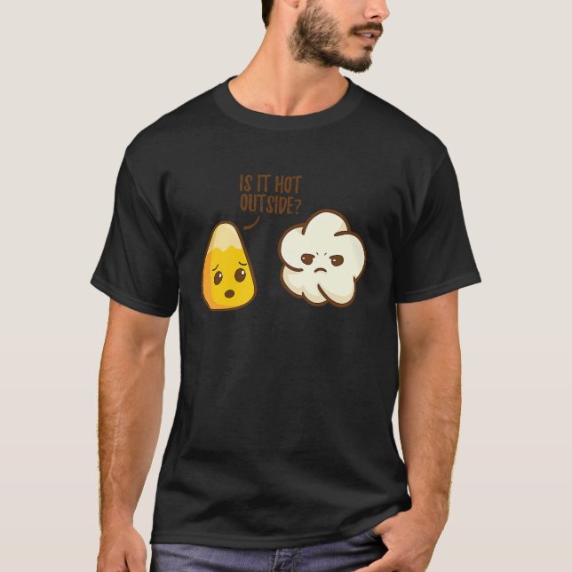 Camiseta Corn grain asks popcorn Is it warm outside (Frente)
