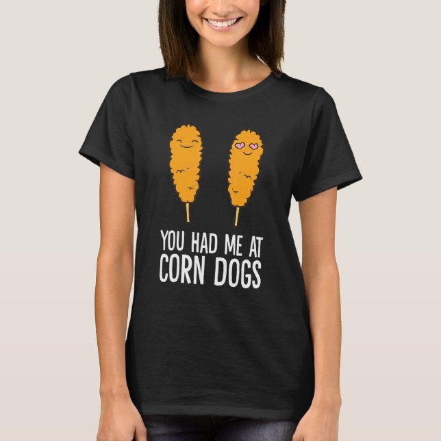 Camiseta Corndog Você Me Teve Em Cães De Milho (Frente)