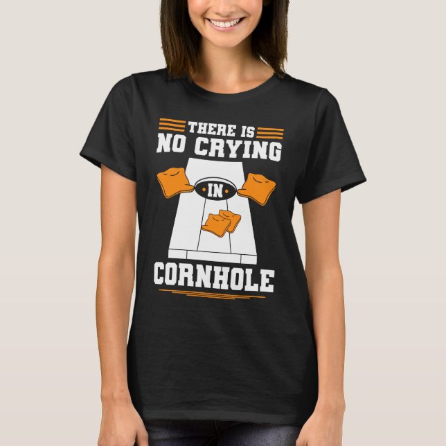 Camiseta Cornhole Não Há Choro Em Milho Buraco (Frente)