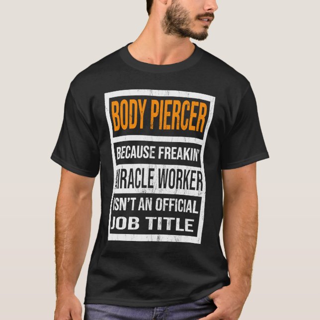 Camiseta Corpo Piercer Porque Milagre Trabalhador Engraçado (Frente)