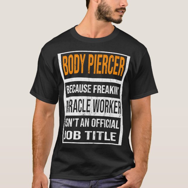 Camiseta Corpo Piercer Porque Milagre Trabalhador Engraçado (Frente)
