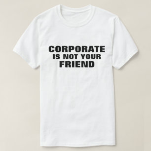 Camiseta Corporate Is Not Your Friend™