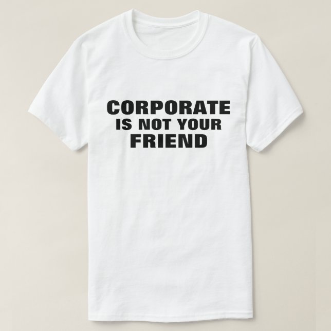 Camiseta Corporate Is Not Your Friend™ (Frente do Design)