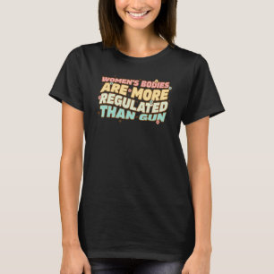 Camiseta Corpos de mulheres são mais regulados do que mulhe