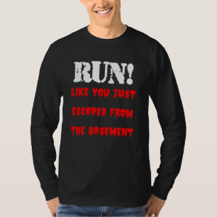 Camiseta Corra Como Se Você Acabasse de Escapar do Porão Tr