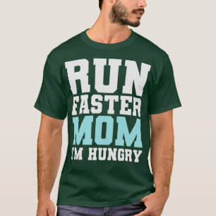 Camiseta Corra Mais Rápido Mãe Eu Estou Com Fome, Funny Mar