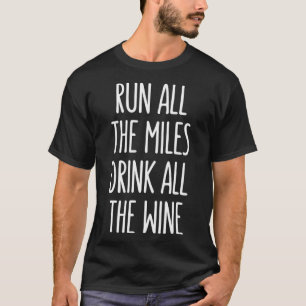 Camiseta Corra Todos Os Miles Beba Todo O Tanque De Vinho E