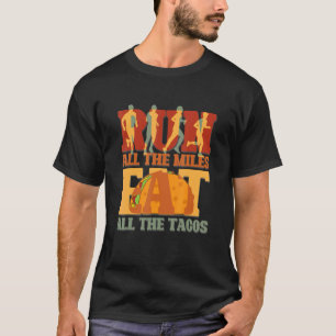 Camiseta Corra Todos Os Miles Coma Todos Os Tacos Dizendo P