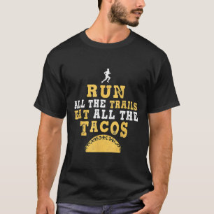 Camiseta Corra Todos Os Miles Coma Todos Os Tacos Para A Tr