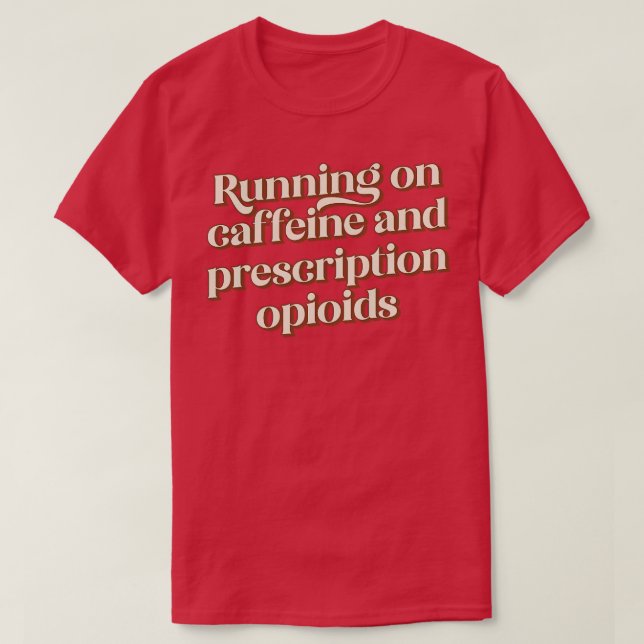 Camiseta Correndo com cafeína e opióides receitados (Frente do Design)