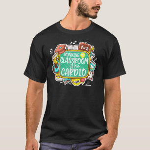 Camiseta Correr Na Minha Sala De Aula É O Meu Cardio