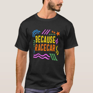 Camiseta Corrida De Corridas De Carros Porque A Corrida De 