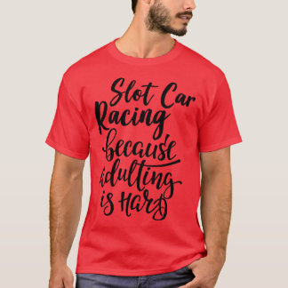 Camiseta Corrida De Slot Porque A Adulção É O Duro 1