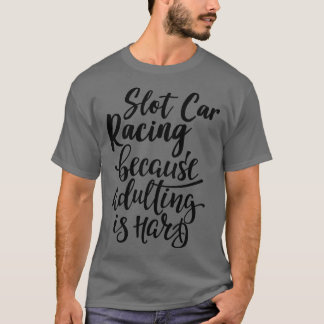 Camiseta Corrida De Slot Porque A Adulção É O Duro 1