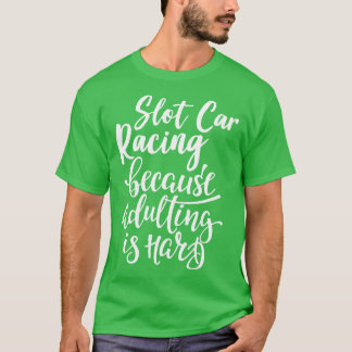 Camiseta Corrida De Slot Porque Adultar É Duro