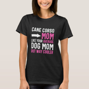 Camiseta Corso Mãe Como Seu Cachorro Mão, Mas Coole