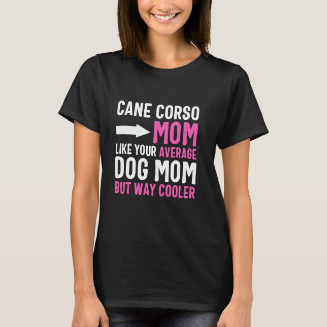Camiseta Corso Mãe Como Seu Cachorro Mão, Mas Coole (Frente)
